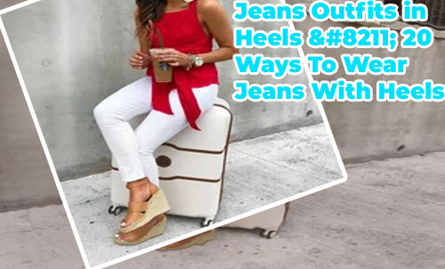 Cute jeans with heels outfits